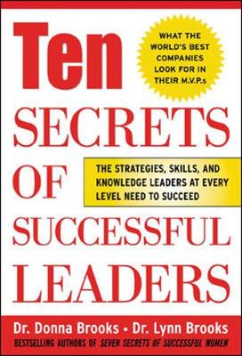 Ten Secrets of Successful Leaders: The Stragegies, Skills, and Knowledge Leaders at Every Level Need to Succees - Brooks, Donna, and Brooks, Lynn