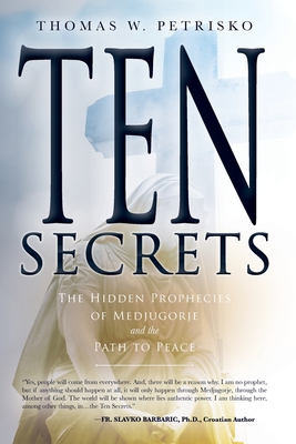 Ten Secrets: The Hidden Prophecies of Medjugorje and the Path to Peace - Petrisko, Thomas W