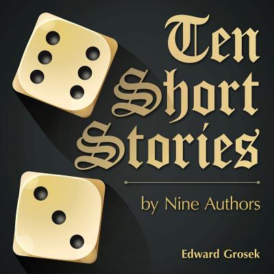 Ten Short Stories: by Nine Authors - Grosek, Edward