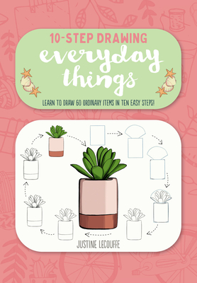 Ten-Step Drawing: Everyday Things: Learn to Draw 60 Ordinary Items in Ten Easy Steps! - Lecouffe, Justine