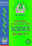 Ten Steps to Improve Your Child's Science: Age 6-7