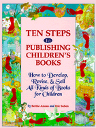 Ten Steps to Publishing Children's Books: How to Develop, Revise & Tell All Kinds of Books for Children