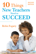 Ten Things New Teachers Need to Succeed - Fogarty, Robin J (Editor)