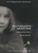 Ten Thoughts About Time: A Philosophical Enquiry - Jonsson, Bodil