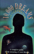 Ten Thousand Dreams Interpreted: A Complete Guide to the Meaning of Your Dreams