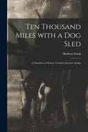 Ten Thousand Miles With a Dog Sled [microform]: a Narrative of Winter Travel in Interior Alaska