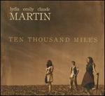Ten Thousand Miles - Lydia Martin/Emily Martin/Claude Martin