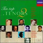 Ten Top Tenors 2 - Jos Carreras (tenor); Jussi Bjrling (vocals); Luciano Pavarotti (tenor); Piero de Palma (vocals); Ren Kollo (vocals);...