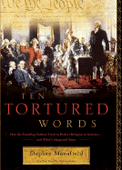 Ten Tortured Words: How the Founding Fathers Tried to Protect Religion in America . . . and What's Happened Since - Mansfield, Stephen