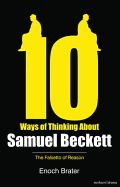 Ten Ways of Thinking About Samuel Beckett: The Falsetto of Reason