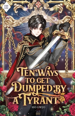 Ten Ways to Get Dumped by a Tyrant: Volume III (Light Novel) - Seo, Gwijo