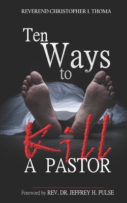 Ten Ways to Kill a Pastor - Thoma, Christopher Ian