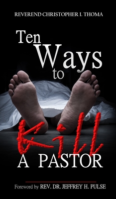 Ten Ways to Kill a Pastor - Thoma, Christopher Ian