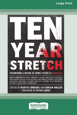 Ten Year Stretch: Celebrating a Decade of Crime Fiction at CrimeFest [Large Print 16 Pt Edition] - Edwards, Martin, and Muller, Adrian