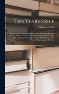 Ten Years Exile: Memoirs of That Interesting Period of the Life of the Baroness De Stael-Holstein, Written by Herself, during the Years 1810, 1811, 1812, and 1813, and Now First Published from the Original Manuscript, by Her Son