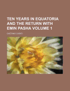 Ten Years in Equatoria and the Return With Emin Pasha; Volume 1