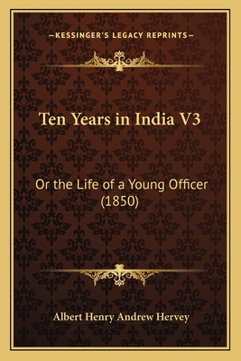 Ten Years in India V3: Or the Life of a Young Officer (1850) - Hervey, Albert Henry Andrew