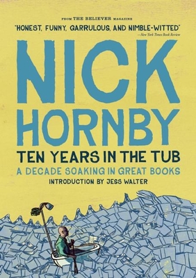 Ten Years in the Tub: A Decade Soaking in Great Books - Hornby, Nick