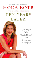 Ten Years Later: Six People Who Faced Adversity and Transformed Their Lives