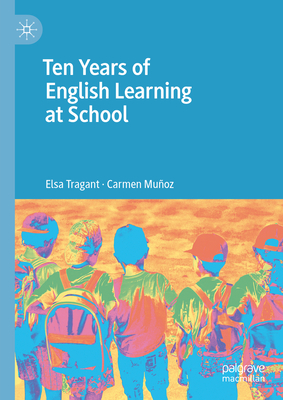 Ten Years of English Learning at School - Tragant, Elsa, and Muoz, Carmen