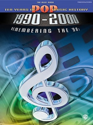Ten Years of Pop Music History 1990-2000: Remembering the '90s -- The Blue Book (Piano/Vocal/Chords) - Alfred Publishing (Editor), and Various Artists