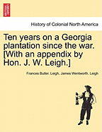 Ten Years on a Georgia Plantation Since the War. [With an Appendix by Hon. J. W. Leigh.] - War College Series