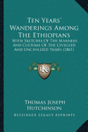 Ten Years' Wanderings Among The Ethiopians: With Sketches Of The Manners And Customs Of The Civilized And Uncivilized Tribes (1861)