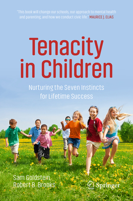Tenacity in Children: Nurturing the Seven Instincts for Lifetime Success - Goldstein, Sam, and Brooks, Robert B