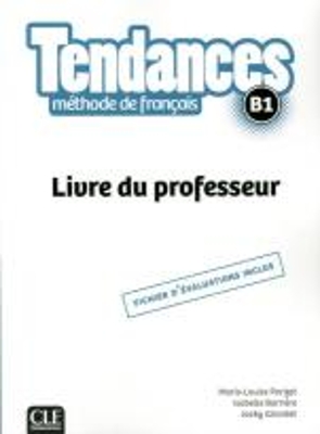 Tendances: Guide pedagogique - B1 - Barriere, Isabelle, and Parizet, M-L, and Girardet, Jacky