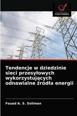 Tendencje w dziedzinie sieci przesylowych wykorzystuj cych odnawialne  r?dla energii - Soliman, Fouad A S