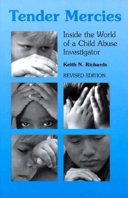 Tender Mercies: Inside the World of a Child Abuse Investigator - Richards, Keith N