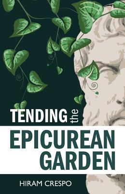 Tending the Epicurean Garden - Crespo, Hiram