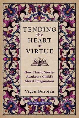 Tending the Heart of Virtue: How Classic Stories Awaken a Child's Moral Imagination - Guroian, Vigen