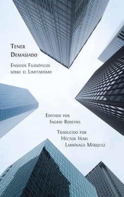 Tener Demasiado: Ensayos Filosficos sobre el Limitarismo - Robeyns, Ingrid (Editor), and Mrquez, Hctor Iaki Larrnaga (Translated by)