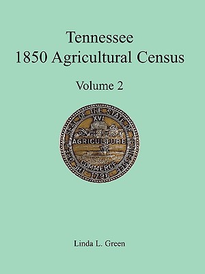 Tennessee 1850 Agricultural Census: Vol. 2, Robertson, Rutherford, Scott, Sevier, Shelby and Smith Counties - Green, Linda L