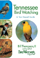 Tennessee Bird Watching - A Year-Round Guide - Thompson, Bill, III, and The Staff of Bird Watcher's Digest