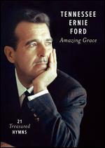 Tennessee Ernie Ford: Amazing Grace - 21 Treasured Hymns