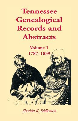 Tennessee Genealogical Records and Abstracts, Volume 1: 1787-1839 - Eddlemon, Sherida K