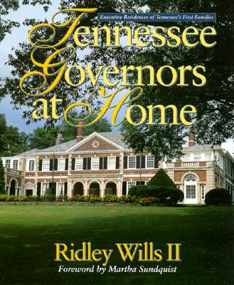 Tennessee Governors at Home: Executive Residences of Tennessee's First Families - Wills, Ridley W, and Sundquist, Martha (Foreword by)