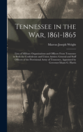 Tennessee in the war, 1861-1865; Lists of Military Organizations and Officers From Tennessee in Both the Confederate and Union Armies; General and Staff Officers of the Provisional Army of Tennessee, Appointed by Governor Isham G. Harris