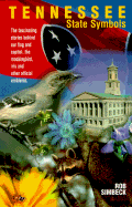 Tennessee State Symbols: The Fascinating Stories Behind Our Flag and Capitol, the Mockingbird, Iris and Other Official Emblems.