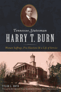 Tennessee Statesman Harry T. Burn: Woman Suffrage, Free Elections and a Life of Service