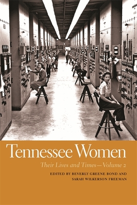 Tennessee Women: Their Lives and Times, Volume 2 - Bond, Beverly Greene (Contributions by), and Freeman, Sarah Wilkerson (Contributions by), and Bond, Zanice (Contributions by)