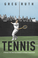 Tennis: A History from American Amateurs to Global Professionals