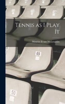 Tennis as I Play It - McLoughlin, Maurice Evans