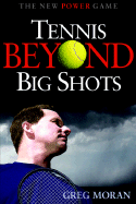 Tennis Beyond Big Shots - Moran, Greg