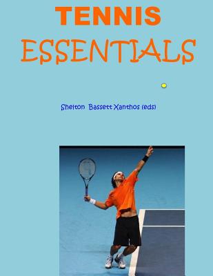 Tennis Essentials: The $6 Sports Series - Bassett, Glenn (Editor), and Xanthos, Paul (Editor), and Shelton, Chris