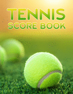 Tennis Score Book: Game Record Keeper for Singles or Doubles Play Tennis Ball on Grass Court