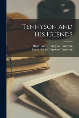 Tennyson and His Friends [microform] - Tennyson, Alfred Tennyson Baron (Creator), and Tennyson, Hallam Tennyson Baron (Creator)