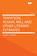 Tennyson, Ruskin, Mill and Other Literary Estimates